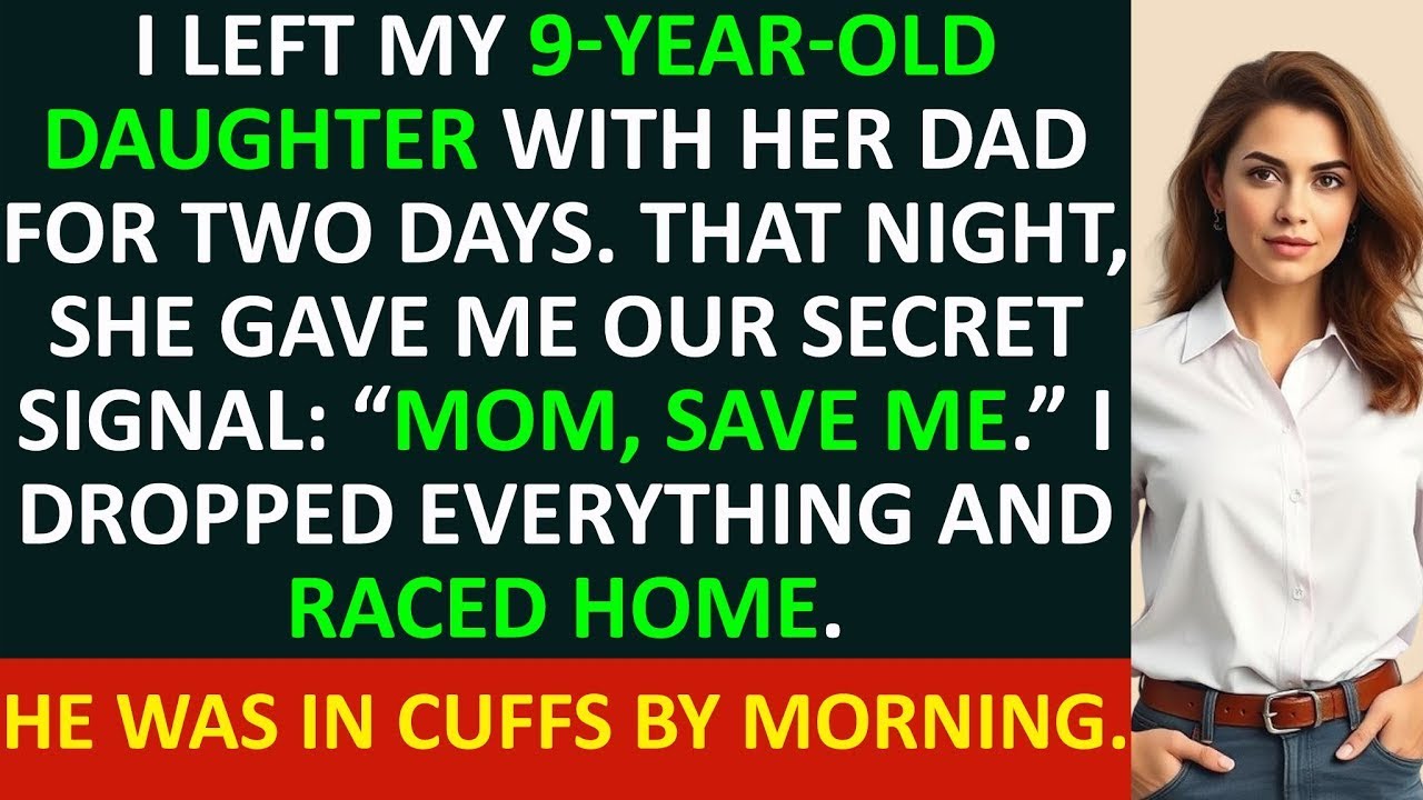 I left my nine year old daughter with her dad and she gave me our secret signal  “Mom, save me ”