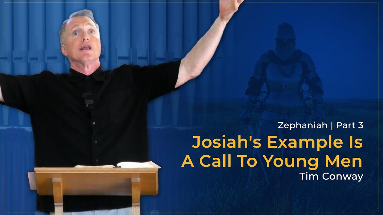 Josiah's Example Is A Call To Young Men - Tim Conway
