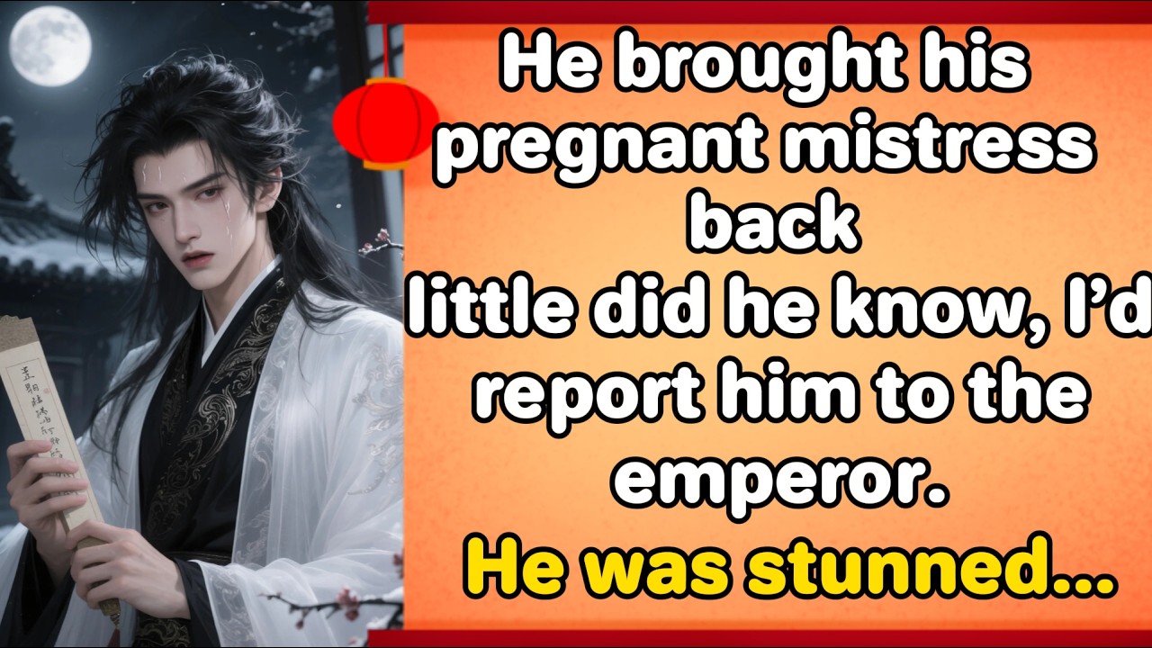 He brought his pregnant mistress back—little did he know, I’d report him to the emperor.He stunned