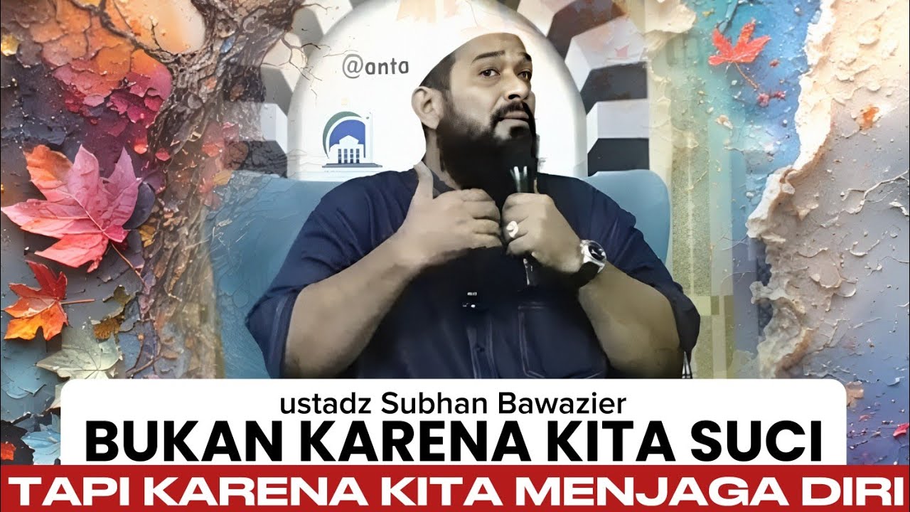 Menjaga Iffah Saat Dunia Tak Lagi Ramah - ustadz Subhan Bawazier 