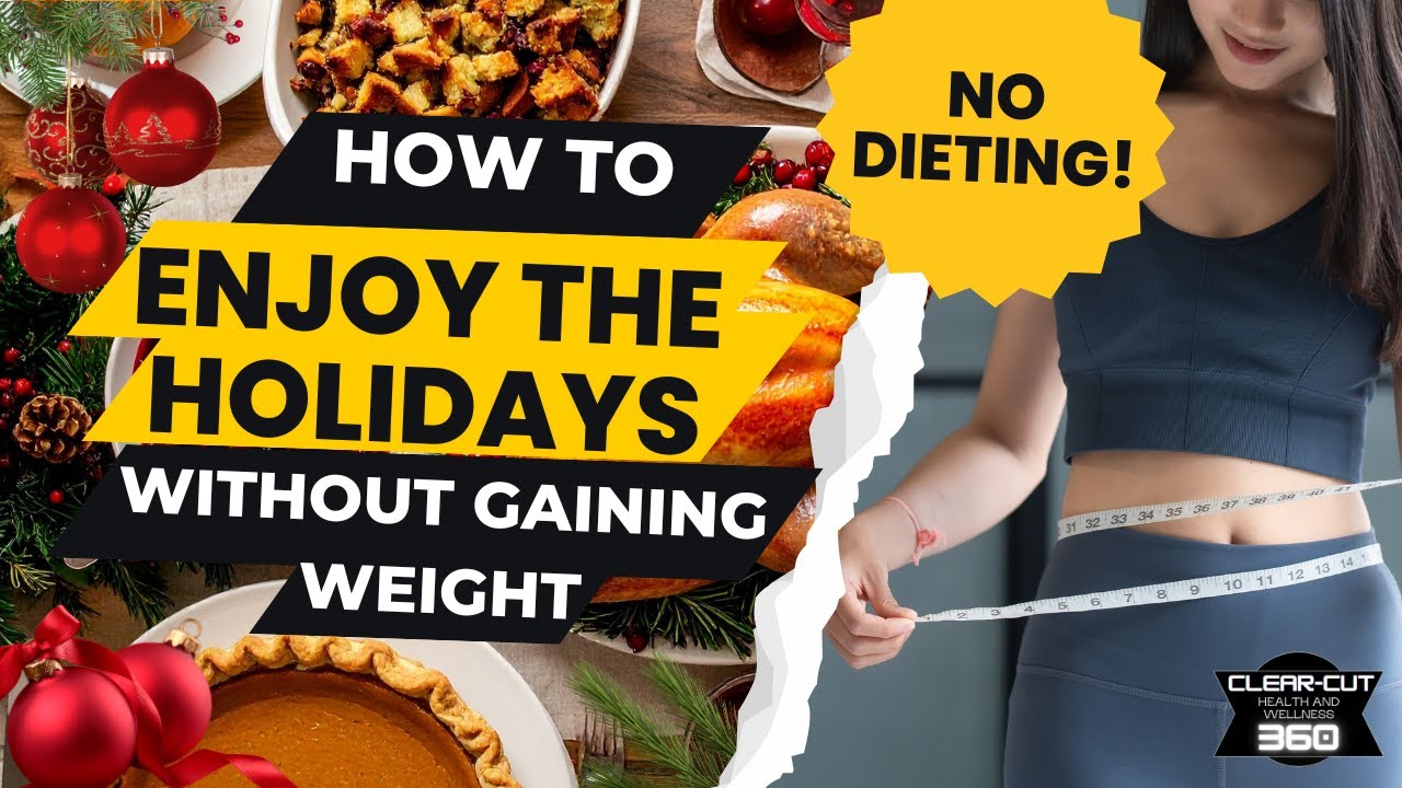 HOW TO ENJOY THE HOLIDAYS WITHOUT GAINING WEIGHT (NO DIETING)