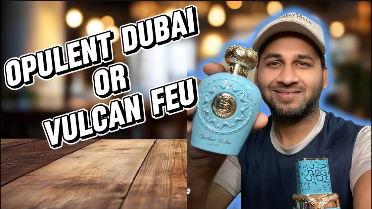 Opulent Dubai by Lattafa Perfume Review | Vulcan feu vs Opulent Dubai 