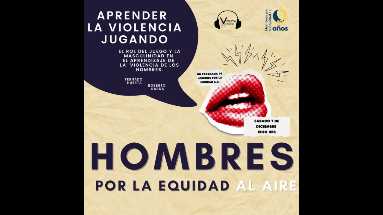 Hombres por la Equidad al Aire. APRENDER LA VIOLENCIA JUGANDO. Juego, Masculinidad y Violencia.
