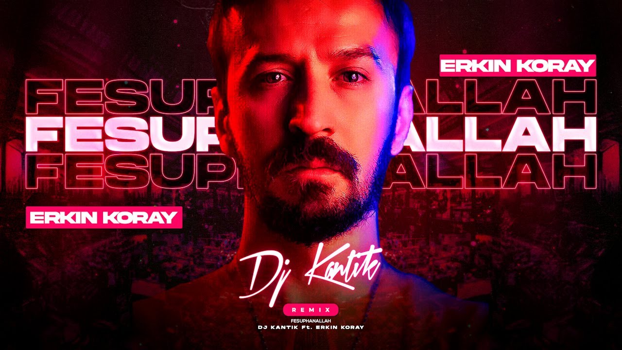 Dj Kantik Ft. Erkin Koray - Fesuphanallah (Remix)
