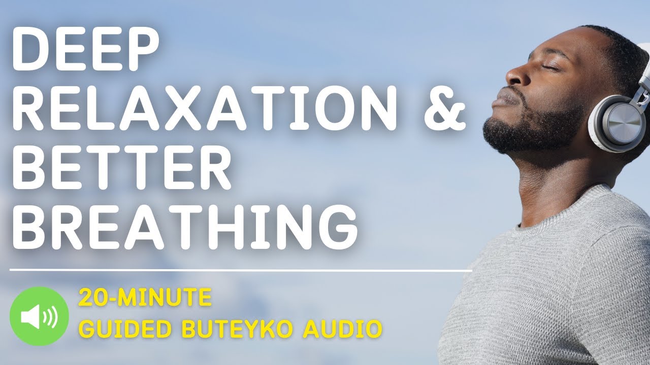Achieve Deep Relaxation and Better Breathing | 20-Minute Buteyko Method Guided Audio