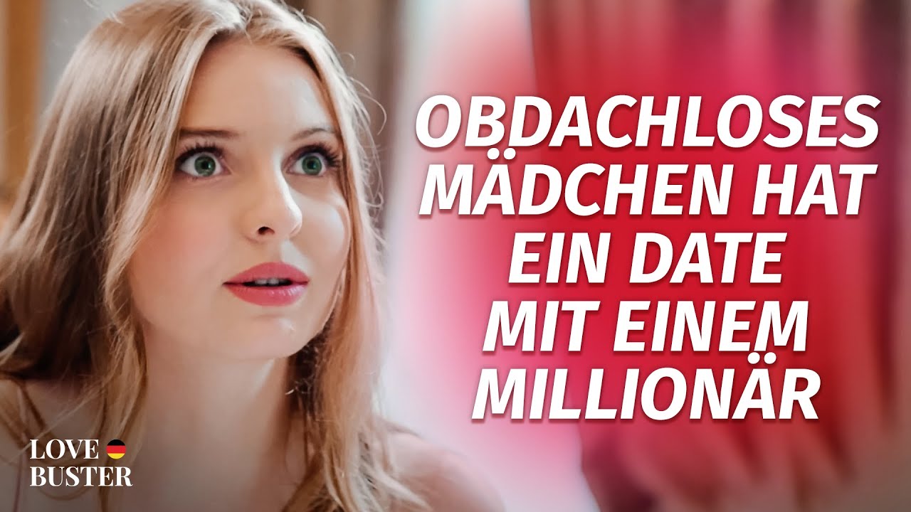 Obdachloses Mädchen hat ein Date mit einem Millionär | @LoveBusterDeutsch