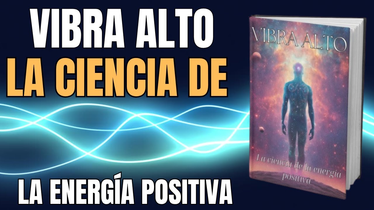 Vibra Alto: La Ciencia De La Energía Positiva// 🎧 Audiolibro Completo