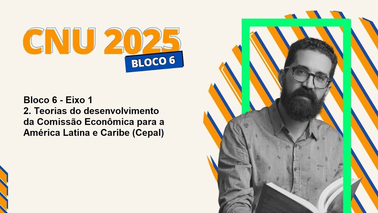 CNU 2025 | BLOCO 6 | EIXO 1 - 2. Teorias do desenvolvimento da Cepal