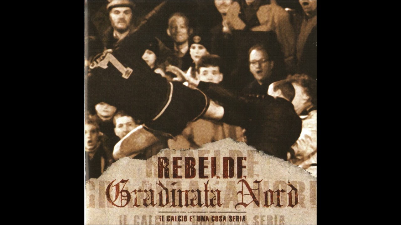 Rebelde/Gradinata Nord - Il Calcio E' Una Cosa Seria (2002) FULL ALBUM