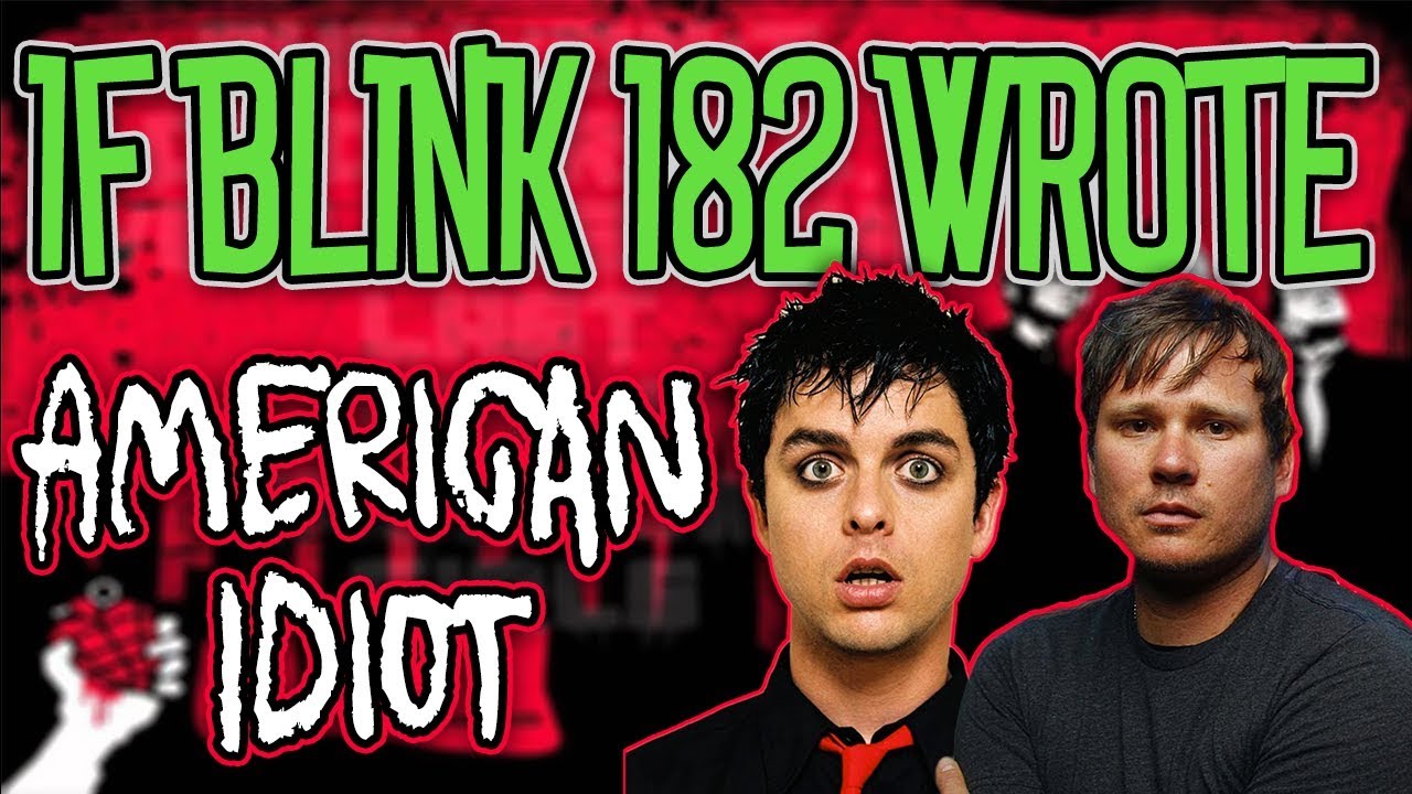 If Blink 182 Wrote Green Day's 'American Idiot'