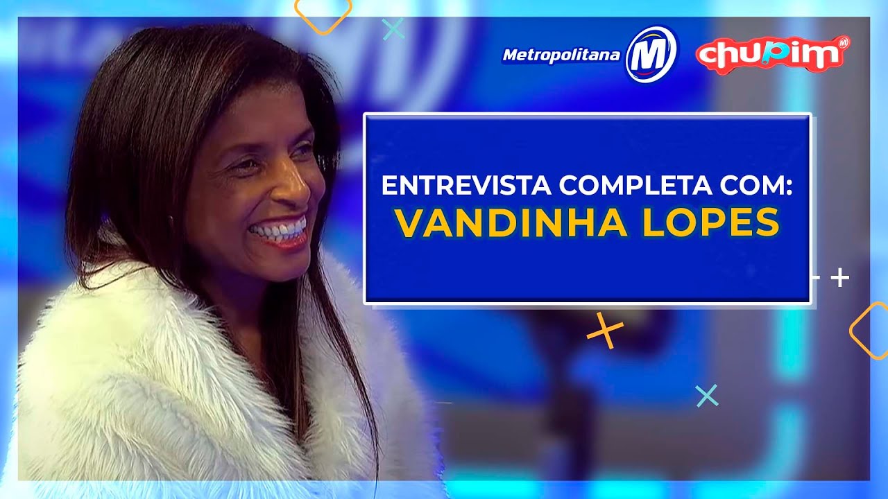 VANDINHA LOPES - ENTREVISTA COMPLETA