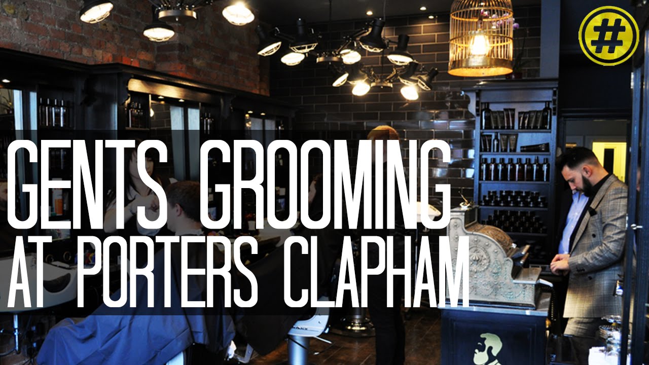 MEN'S GROOMING BARBER SALON |  PORTERS CLAPHAM | LONDON TRENDING