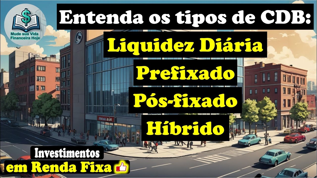 Entenda os tipos de CDB: Liquidez Di&aacute;ria, Prefixado, P&oacute;s-fixado e H&iacute;brido