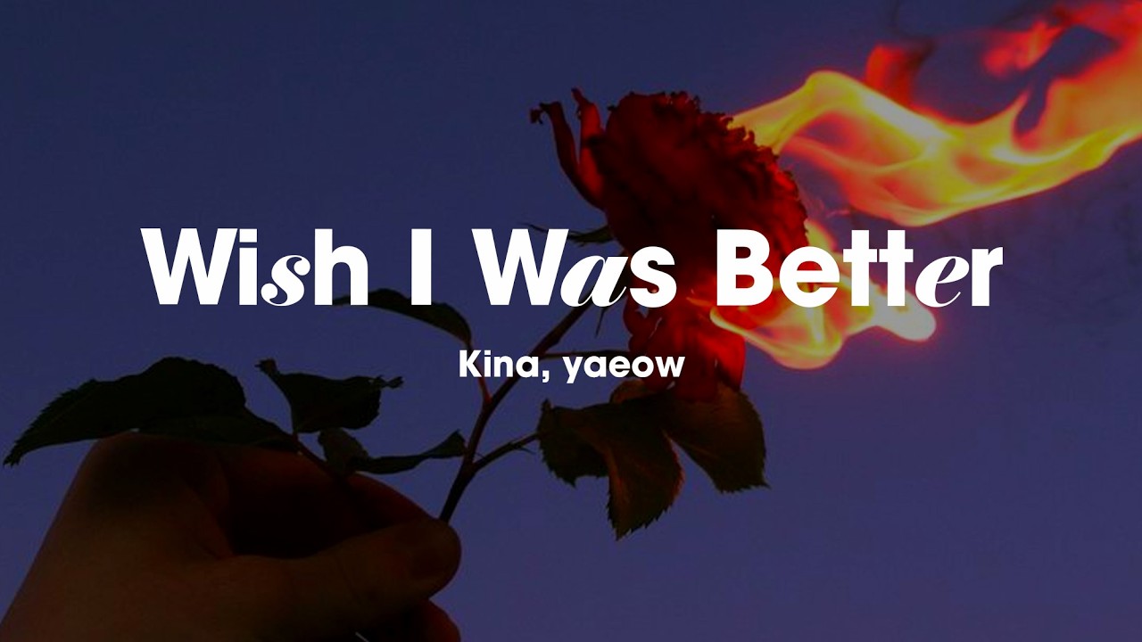 I say I don’t care, that’s not the truth🌹Kina -  Wish I Was Better (ft yaeow) lyrics sad pop