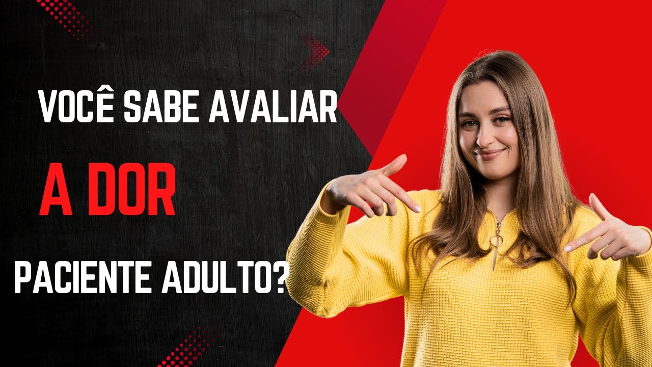 VOCÊ SABE AVALIAR A DOR DO SEU PACIENTE ADULTO?