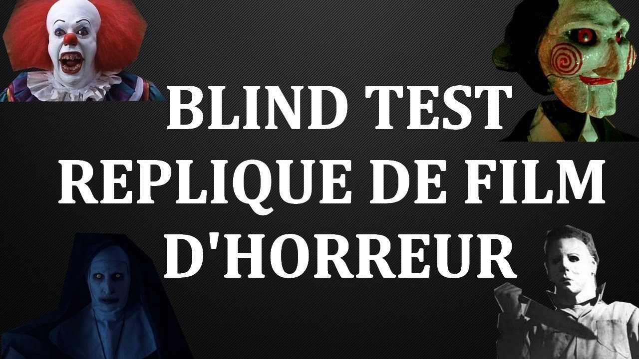 BLIND TEST  RÉPLIQUE DE  FILM D'HORREUR - AVEC RÉPONSES