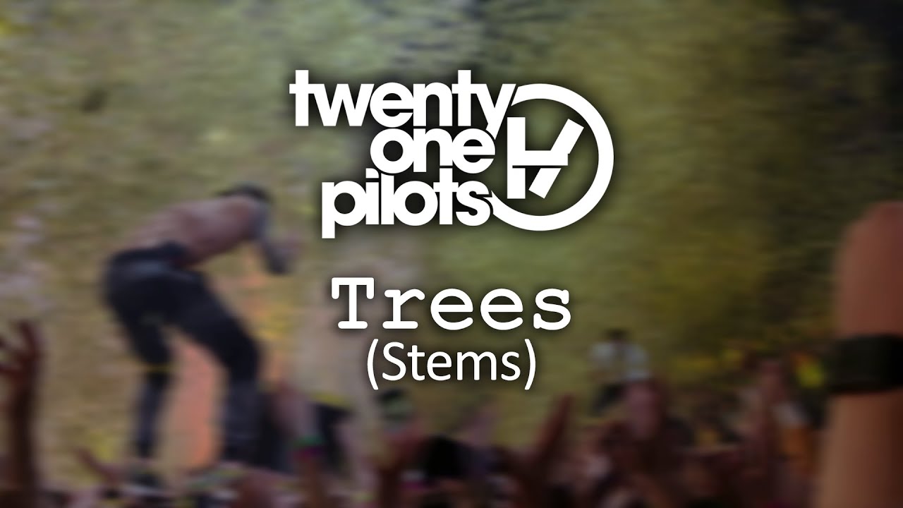 twenty one pilots - Trees (Stems)