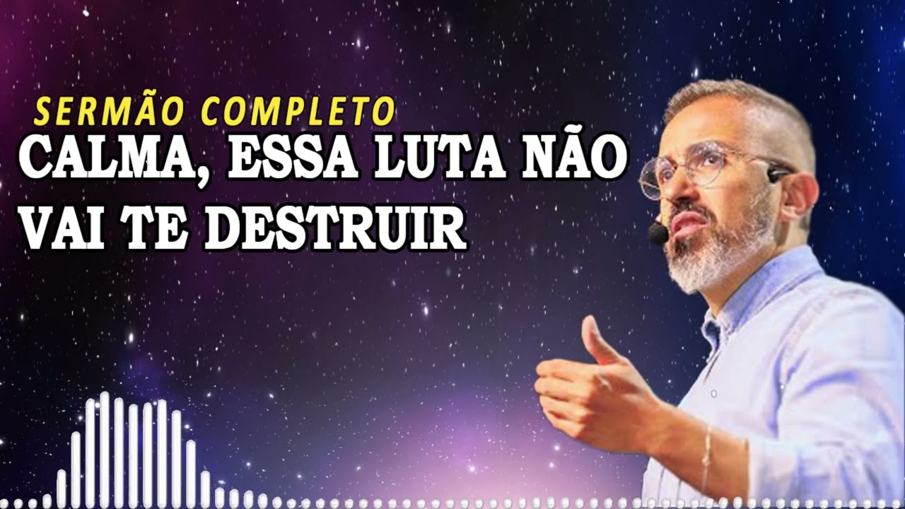 CALMA, ESSA LUTA NÃO VAI TE DESTRUIR | Diego Menin Sermões
