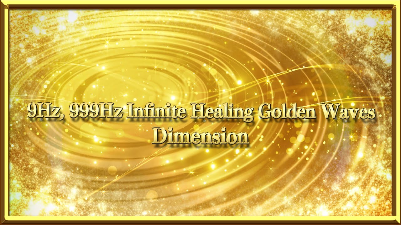 9Hz∞999Hz Infinite Healing Golden Waves