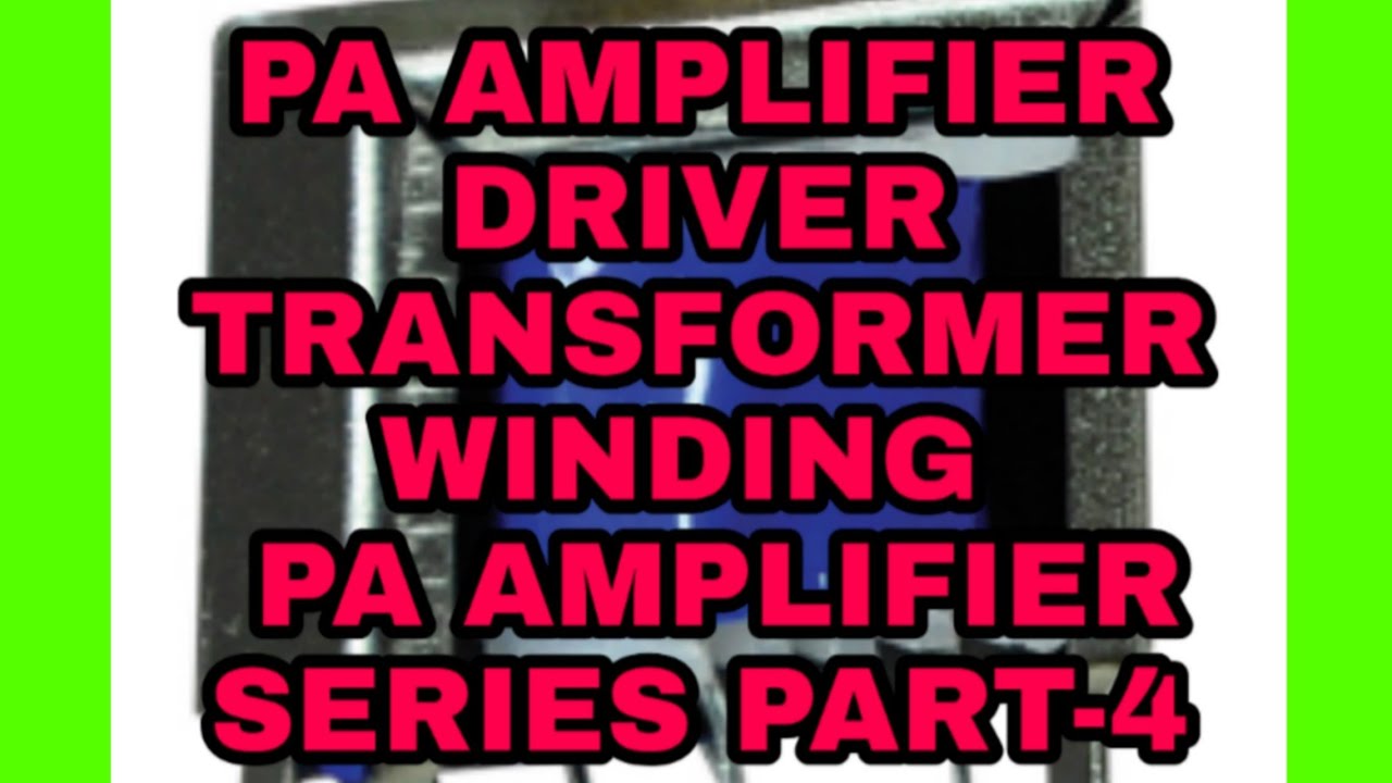 PA AMPLIFIER DRIVER TRANSFORMER WINDING DETAILS