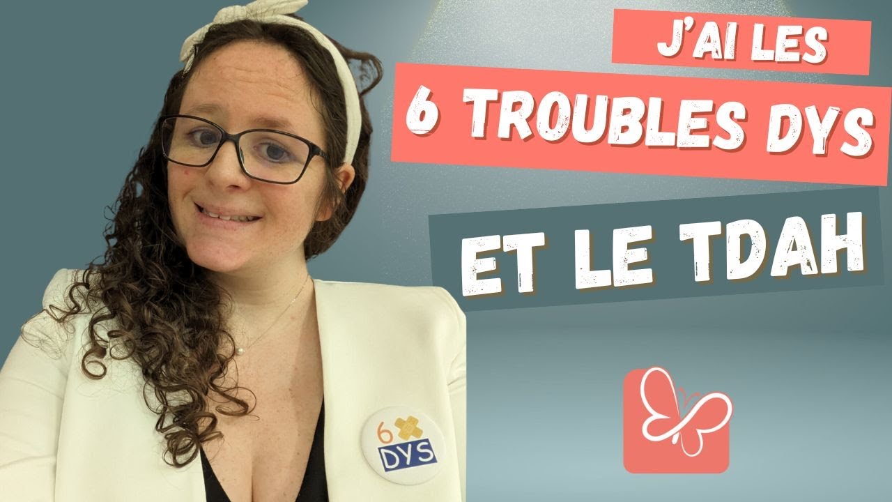 Les différents troubles dys : témoignage d'Aurélie, avec 6 troubles dys et un TDAH