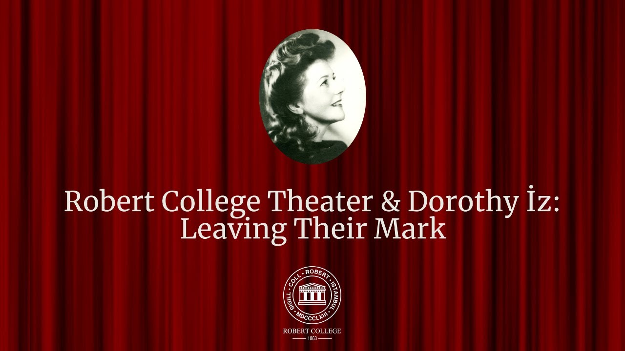 Robert College Theater & Dorothy İz: Leaving Their Mark