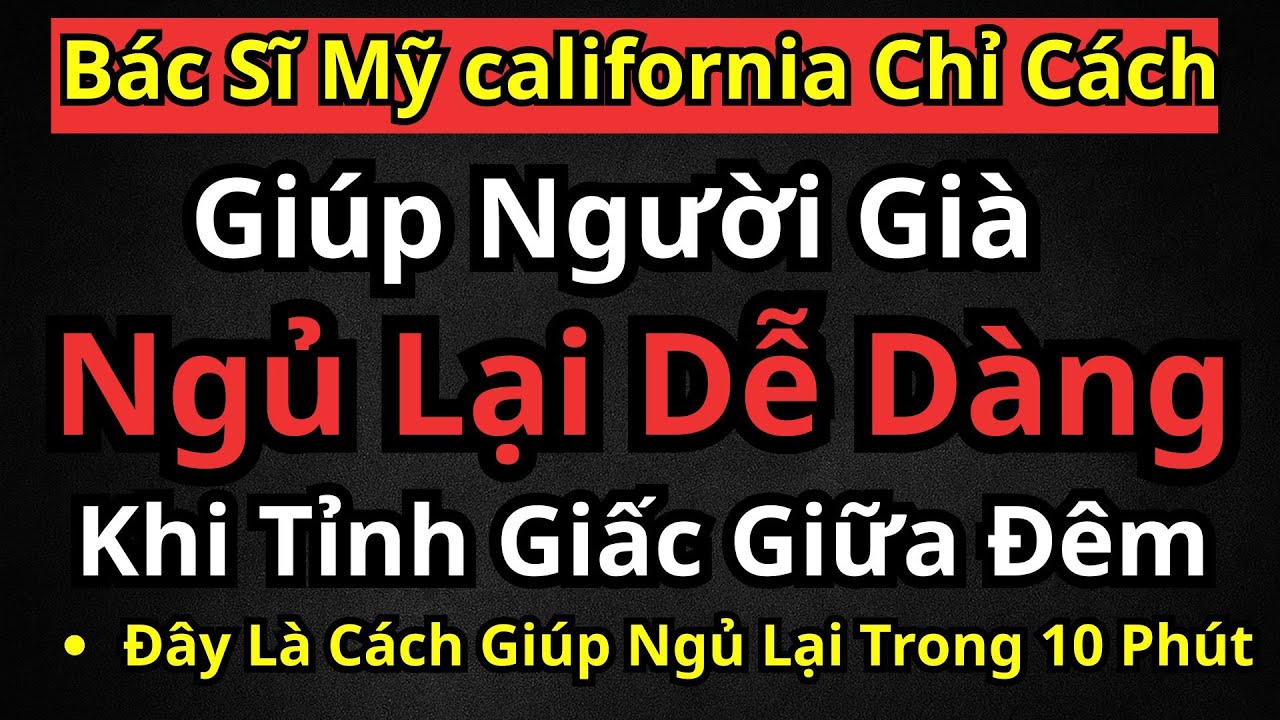 V&igrave; Sao Người Gi&agrave; Hay Tỉnh Giấc 2&ndash;3 Giờ S&aacute;ng? B&aacute;c Sĩ Mỹ Chỉ C&aacute;ch Gi&uacute;p Người Gi&agrave; Ngủ Lại Dễ D&agrave;ng!