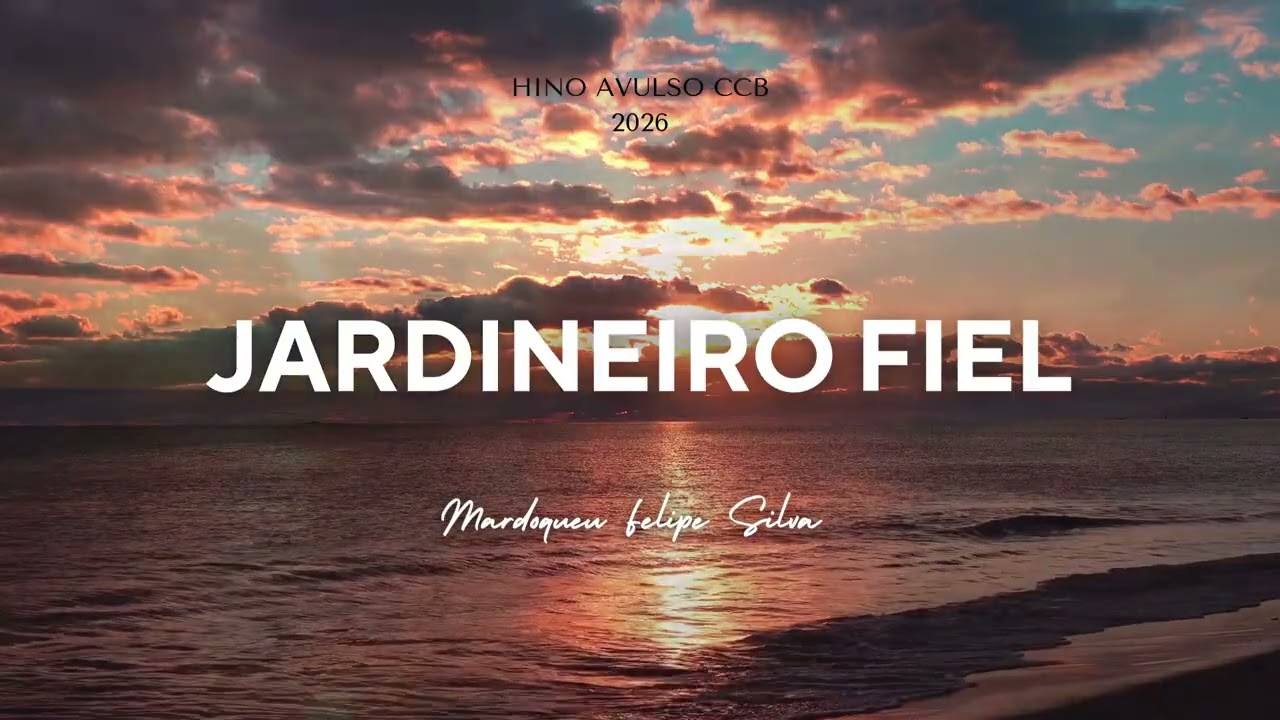 HINOS AVULSOS CCB 2026 - JARDINEIRO FIEL - mardoqueu felipe silva