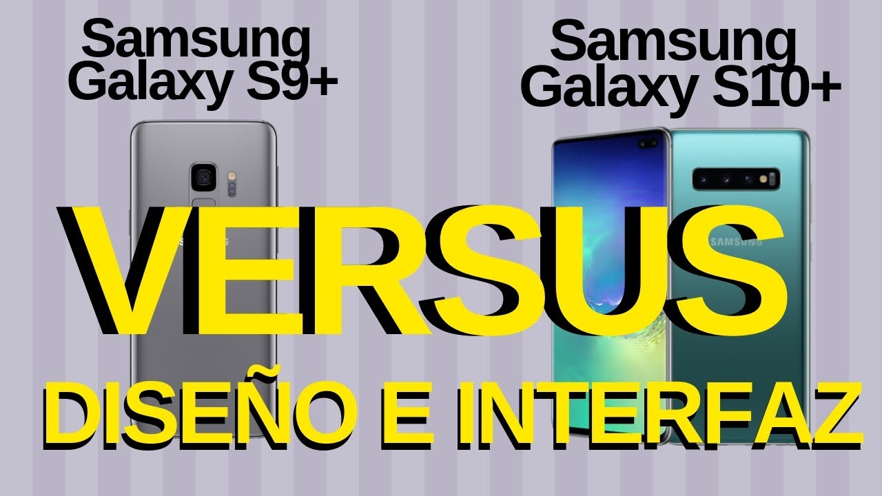 GALAXY S10 PLUS VERSUS GALAXY S9 PLUS - COMPARATIVA DISEÑO E INTERFAZ DE USUARIO