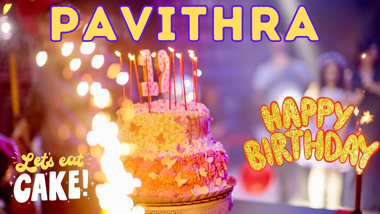 Happy Birthday Pavithra, Birthday celebration, Birthday Song, Best Wishes, hbd
