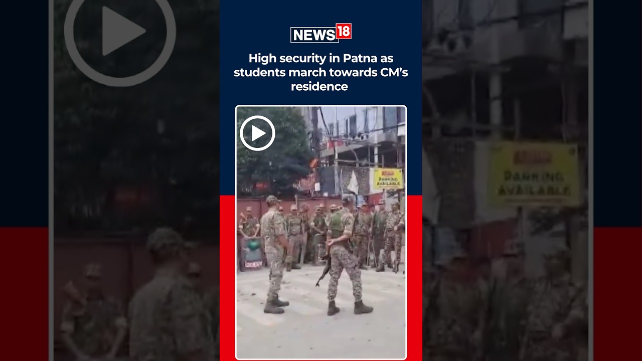 Bihar Student Protest: Security Tightened In Patna As Students March Towards CM&rsquo;s Residence | N18S
