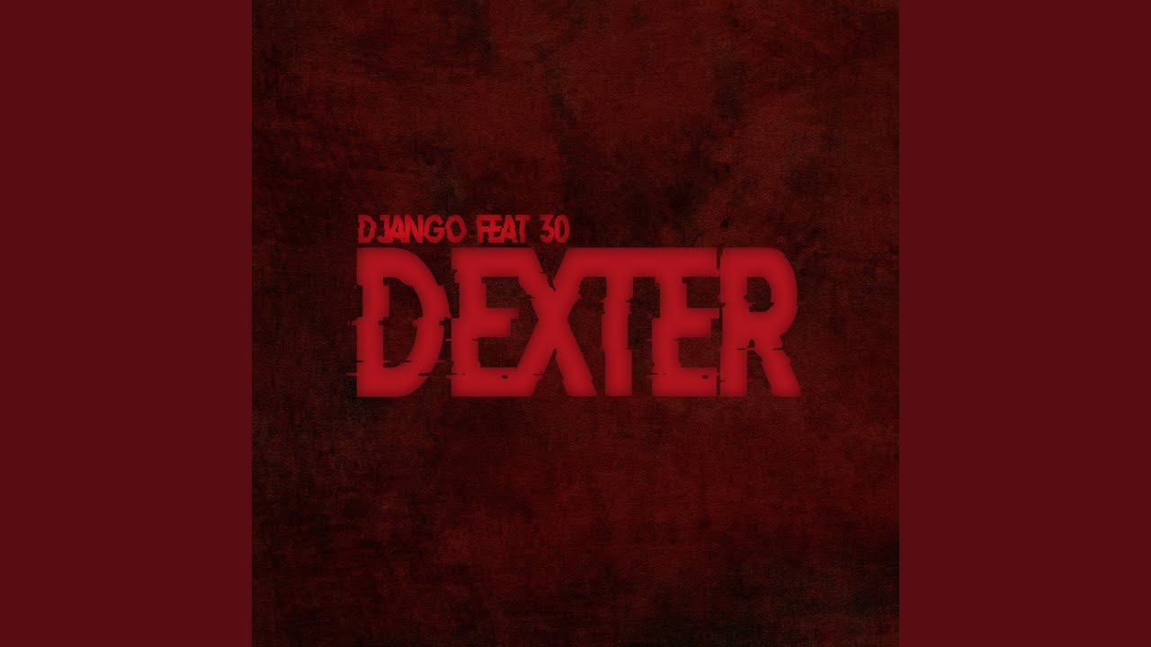 Dexter (feat. 30)