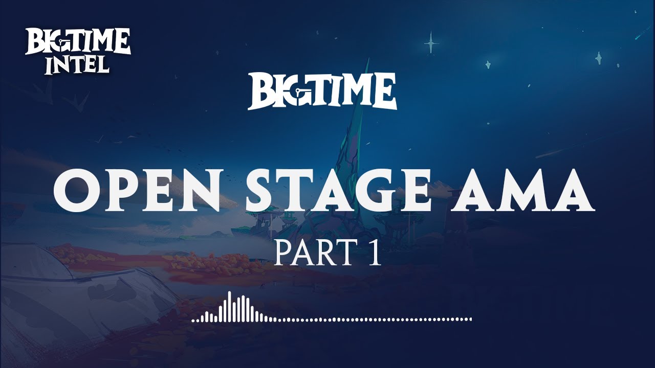 Big Time Open Stage AMA Part 1 (03/29/2022)
