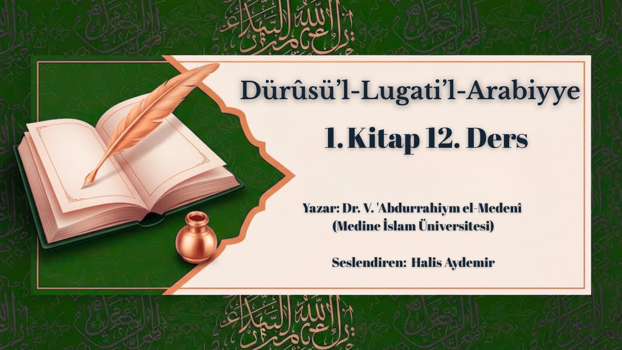 Dürûsü’l-Lugati’l-Arabiyye Cilt 1 Ders 12 | Medine Metodu | Halis Aydemir Seslendirmesi