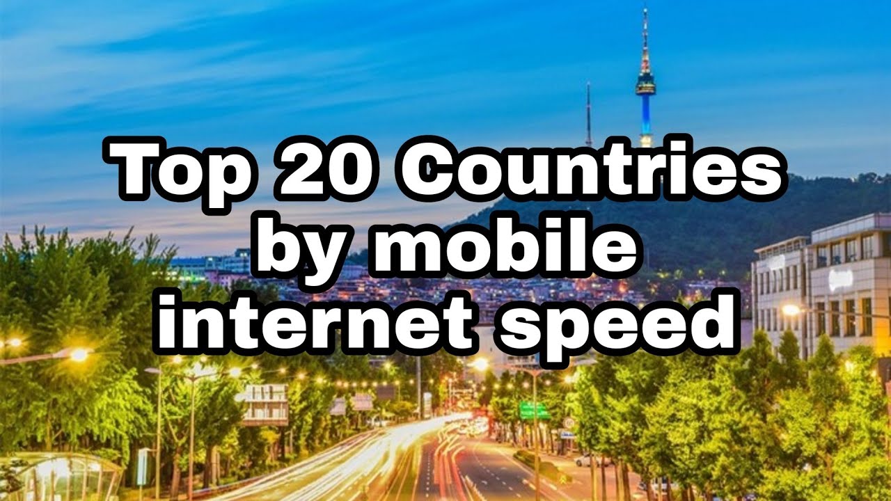 Top 20 Countries by mobile Internet speed