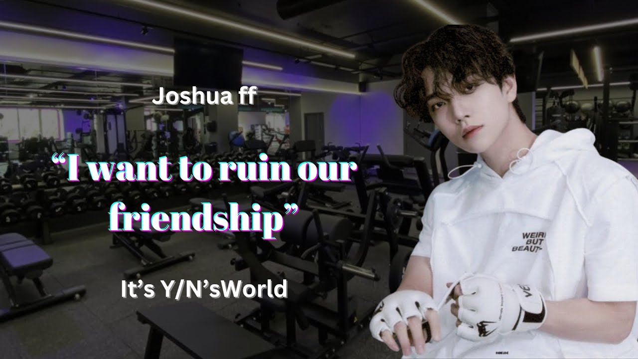 Will your best friend confess out of jealousy? | SVT Joshua ff Oneshot