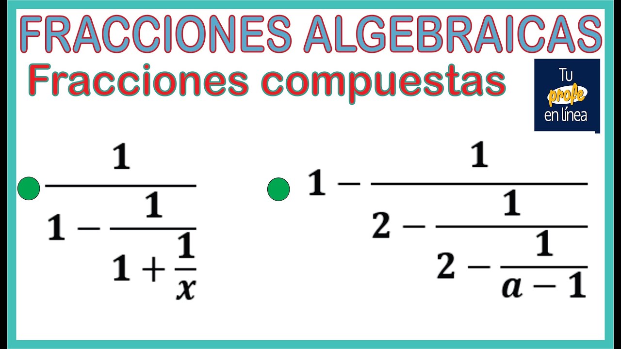 FRACCIONES ALGEBRAICAS: Fracciones Compuestas (Fracciones Complejas)