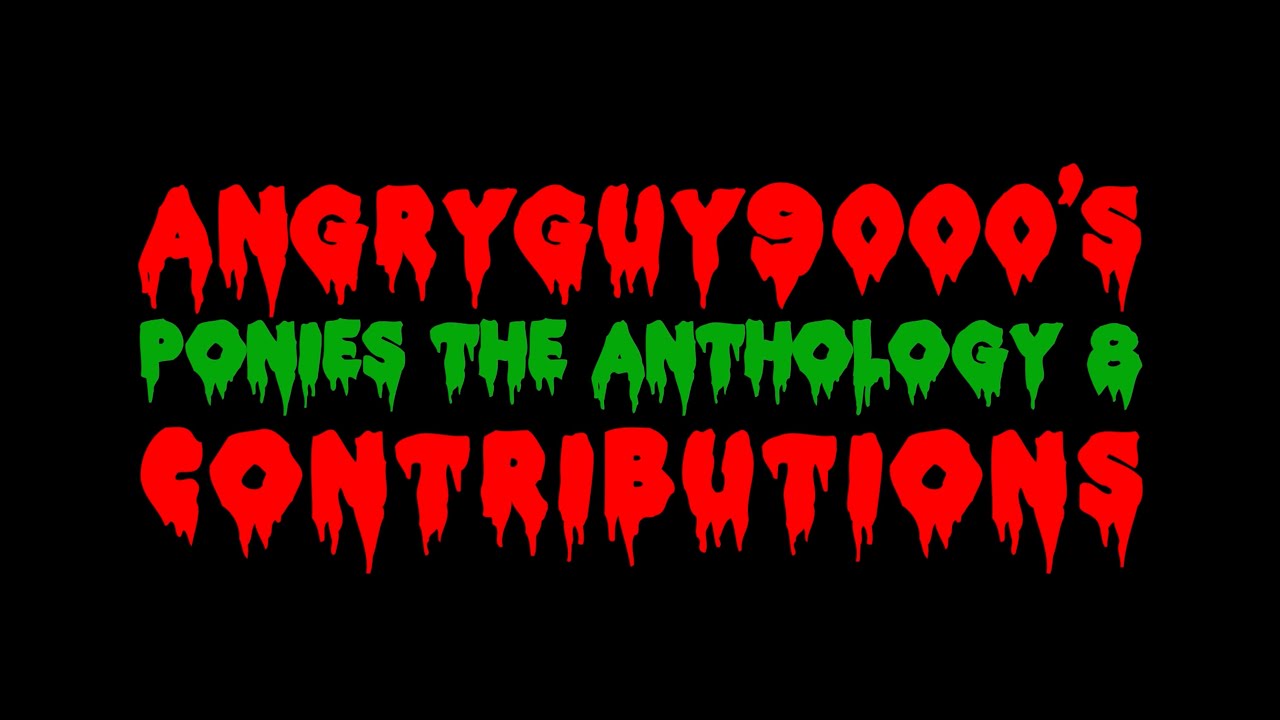 Ponies the Anthology 8 (angryguy9000&rsquo;s Contributions)