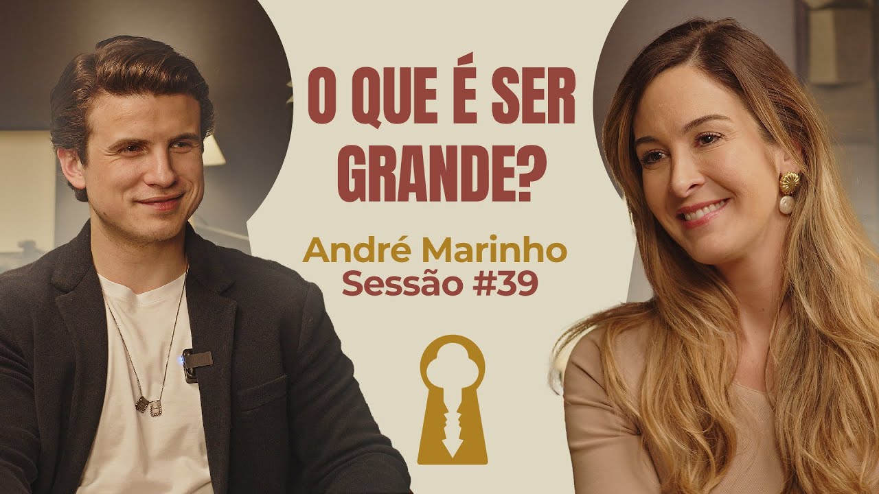 O Que &eacute; Ser Grande? com Andr&eacute; Marinho - Parece Terapia | Sess&atilde;o #39