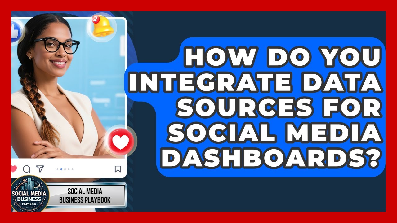 How Do You Integrate Data Sources For Social Media Dashboards? - Social Media Business Playbook