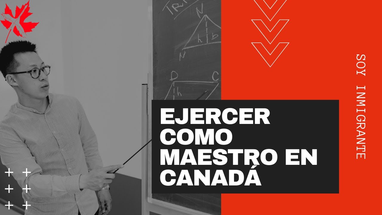 Soy Inmigrante  - Ejercer como Maestro en Canadá