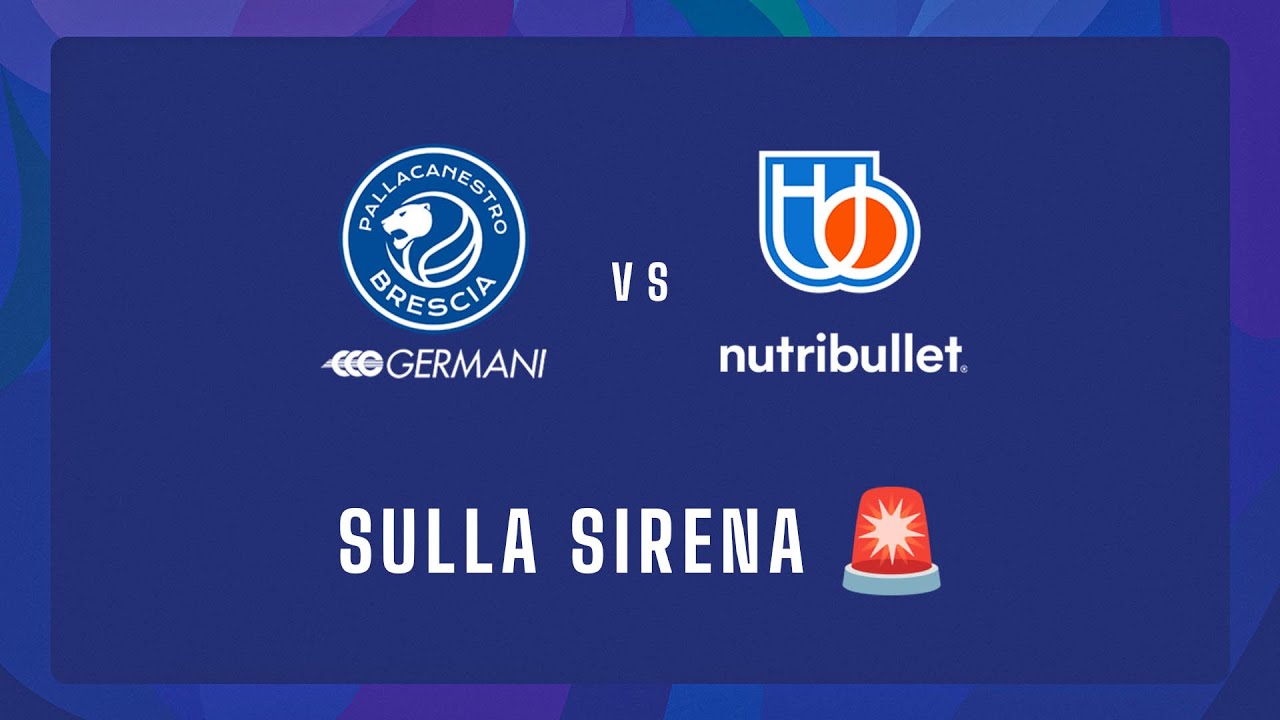 🚨 Sulla sirena: Germani Brescia 🆚 Nutribullet Treviso Basket