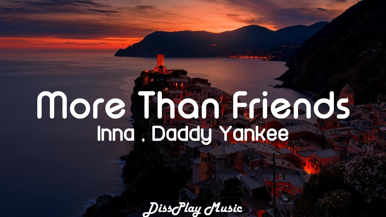 Inna ft Daddy Yankee - More Than Friends (lyrics)