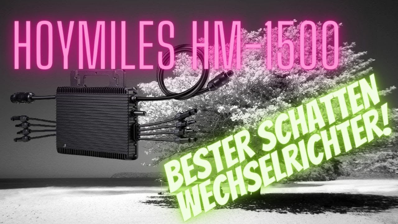 Hoymiles HM-1500 - Der beste (Mikro) Wechselrichter für Photovoltaik Anlagen mit Verschattung