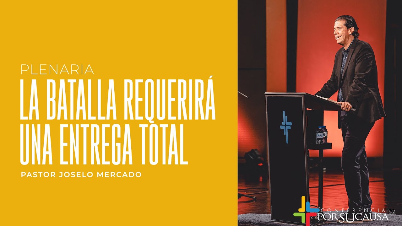 La batalla requerirá una entrega total - Pastor Joselo Mercado | Por Su Causa 2022
