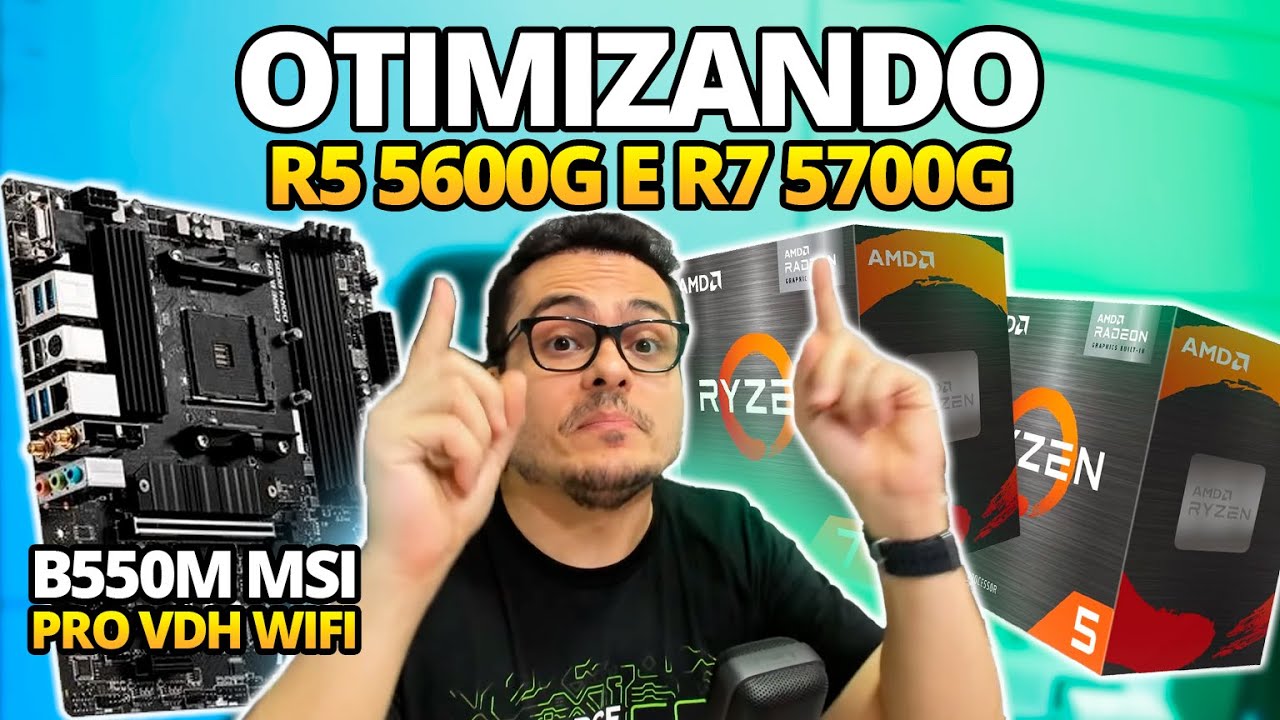 OTIMIZANDO OS RYZEN R5 5600G E R7 5700G EM PLACAS MÃE MSI - B550 PRO VDH WIFI - TESTANDO TUDO