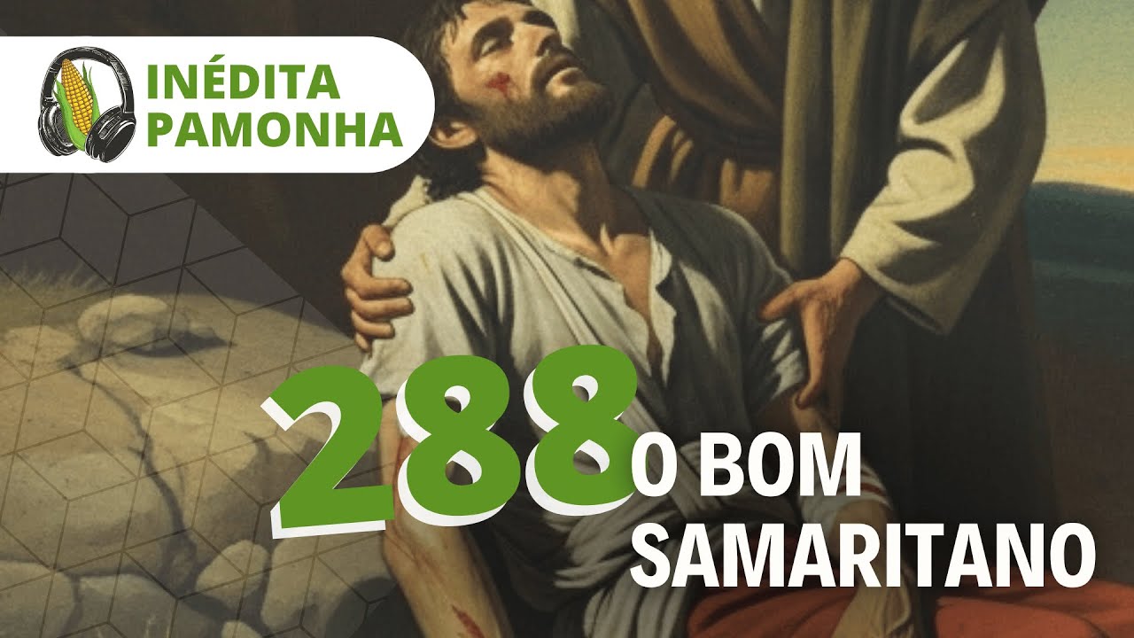 Inédita Pamonha 288 - O Bom Samaritano