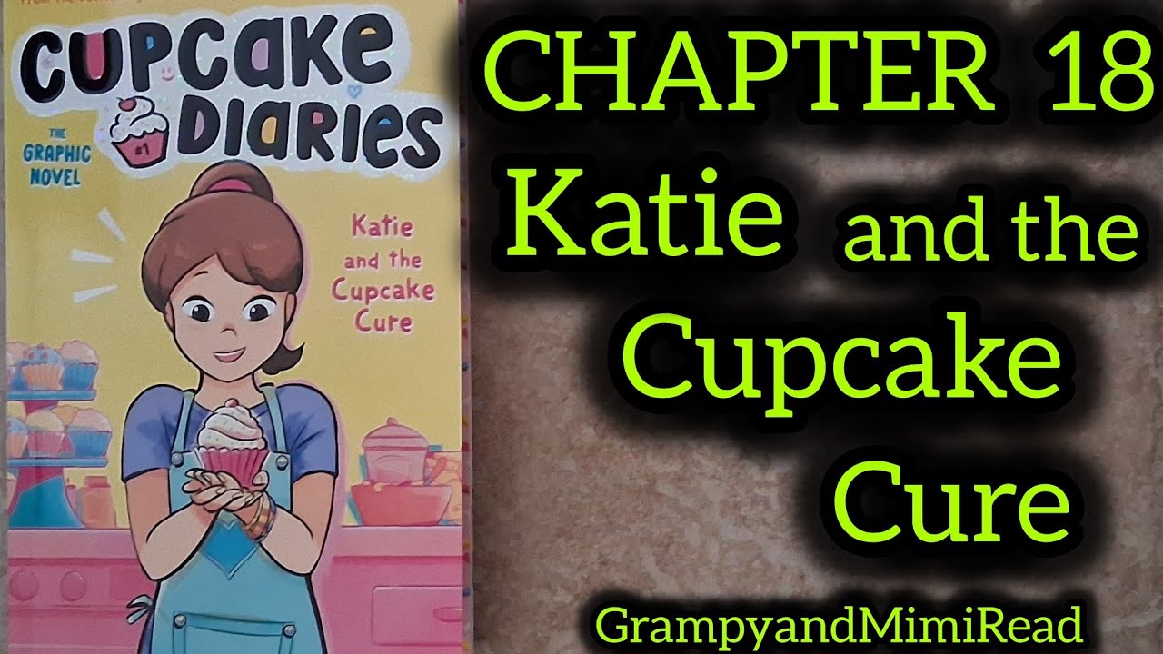 CUPCAKE DIARIES.                                            Katie and the Cupcake Cure 🧁 Chapter 18