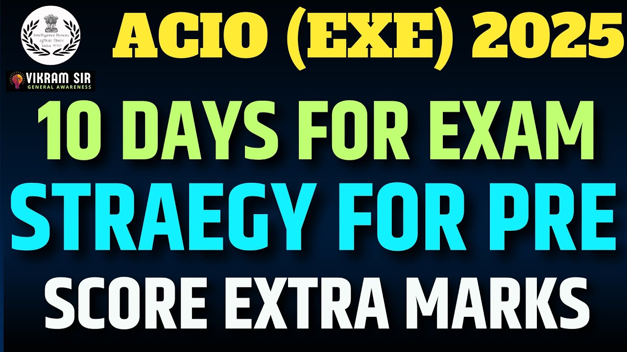 IB ACIO 2025 PRELIMS II WHAT TO DO IN 10 DAYS?