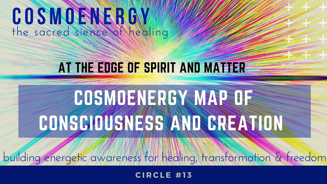 COSMOENERGY MAP OF CONSCIOUSNESS. WHERE NON-DUAL TEACHINGS BEGIN? Circle#13